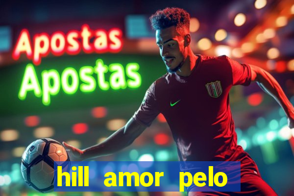 hill amor pelo jogo online